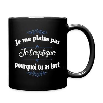 Je me plains pas je t'explique. - Mug uni - noir - Droite