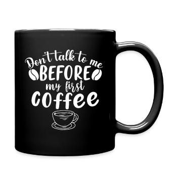 Sprich mich nicht an. Ich brauch erst einen Kaffee - Tasse einfarbig - Schwarz - Rechts