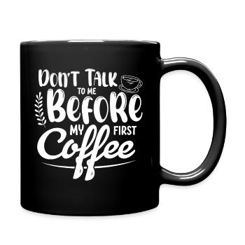 Sprich mich nicht an. Ich brauch erst einen Kaffee - Tasse einfarbig - Schwarz - Rechts