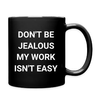 Don t Be Jealous My Work Isn t Easy - Full Colour Mug - black - Right