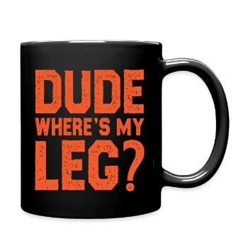 Dude where is my leg - Tasse einfarbig - Schwarz - Rechts