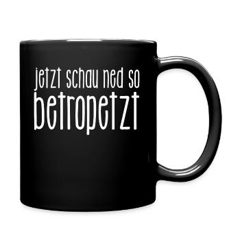 jetzt schau ned so betropetzt - Wiener Dialekt - Tasse einfarbig - Schwarz - Rechts
