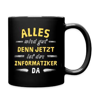Alles wird gut denn jetzt ist der Informatiker da - Tasse einfarbig - Schwarz - Rechts