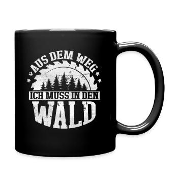 Holzfäller Spruch Aus dem Weg ich muss in den Wald - Tasse einfarbig - Schwarz - Rechts