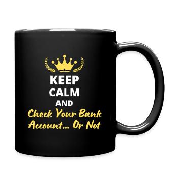 Keep Calm and Vérifie ton compte bancaire… ou pas - Mug uni - noir - Droite