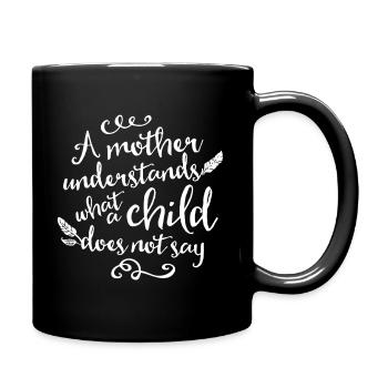 A Mother Understands What A Child Does Not Say - Full Colour Mug - black - Right