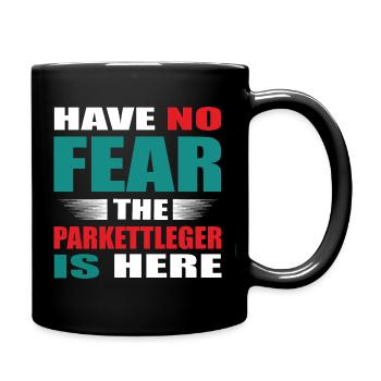 Have no Fear the Parkettleger is here Outfit - Tasse einfarbig - Schwarz - Rechts