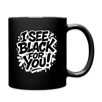 I See Black for You – Dark Humor Spruch - Tasse einfarbig - Schwarz - Rechts