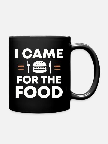 Ich kam wegen des Essens | Came for the food - Tasse einfarbig - Schwarz