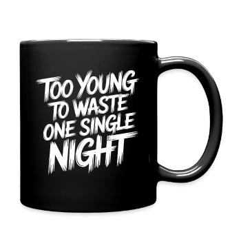 Zu Jung Um Eine Nacht Zu Verschwenden - Tasse einfarbig - Schwarz - Rechts