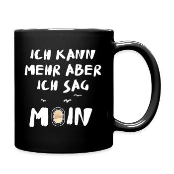 ich kann mehr aber ich sag moin - Tasse einfarbig - Schwarz - Rechts