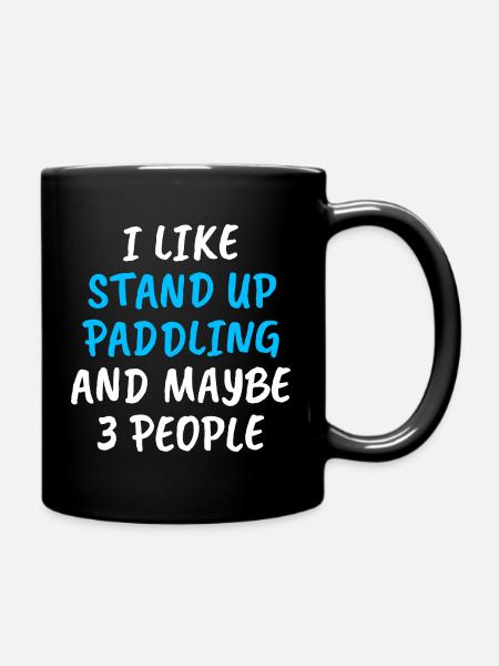 I Like Stand Up Paddling And Maybe 3 People - Tasse einfarbig - Schwarz
