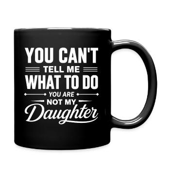 Tu ne peux pas me dire quoi faire, pas ma fille, père - Mug uni - noir - Droite