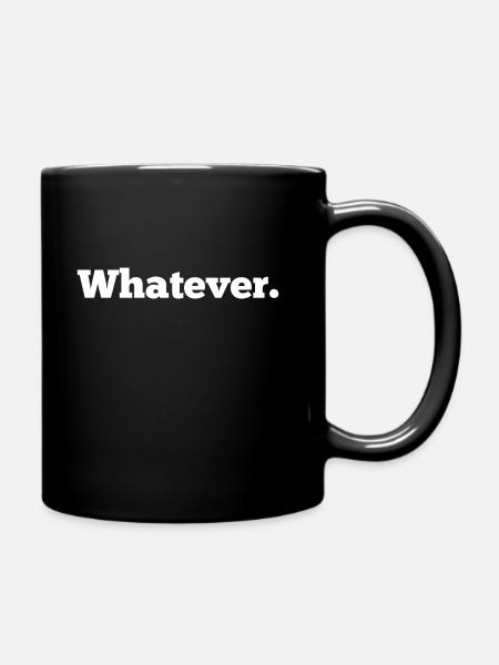 whatever. was auch immer. - Tasse einfarbig - Schwarz