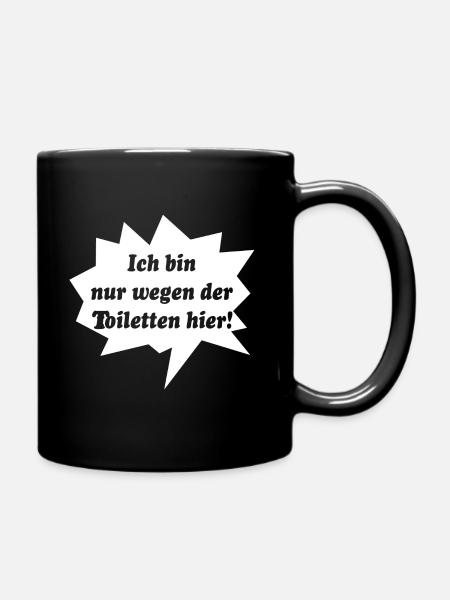 Ich bin nur wegen der Toiletten hier! Funny - Tasse einfarbig - Schwarz