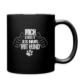 Mich gibt es nur mit Hund Hunde Spruch - Tasse einfarbig - Schwarz - Rechts