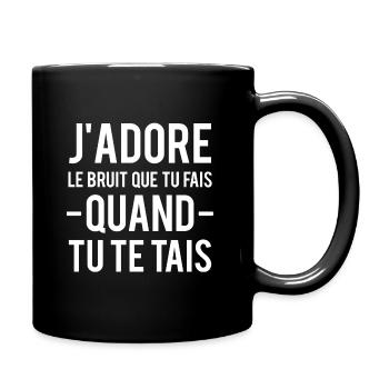 J'adore le bruit que tu fais quand tu te tais - Mug uni - noir - Droite