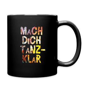 mach dich tanz klar farbe rostig design - Tasse einfarbig - Schwarz - Rechts