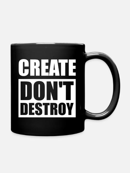 Create, don't destroy - Tasse einfarbig - Schwarz