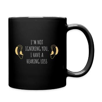 Ich ignoriere dich nicht, ich habe einen Hörverlust - Tasse einfarbig - Schwarz - Rechts