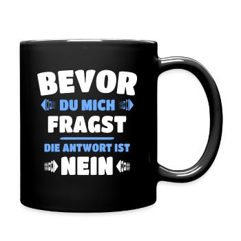 Bevor du fragst Nein Spruch - Tasse einfarbig - Schwarz - Rechts