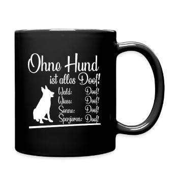 Ohne Hund ist alles Doof Dog Lustig Geschenk - Tasse einfarbig - Schwarz - Rechts
