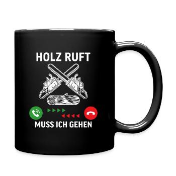 holz ruft muss ich gehen geschenk für holzfäller - Tasse einfarbig - Schwarz - Rechts