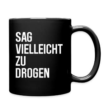 Sag vielleicht zu Drogen - Tasse einfarbig - Schwarz - Rechts