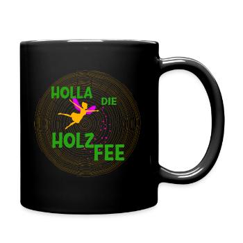 Holla die Holzfee für Tischler Zimmerer Holzwürmer - Tasse einfarbig - Schwarz - Rechts