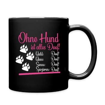Ohne Hund ist alles Doof Dog Lustig Geschenk - Tasse einfarbig - Schwarz - Rechts