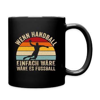 wenn handball einfach wäre wäre es fussball - Tasse einfarbig - Schwarz - Rechts