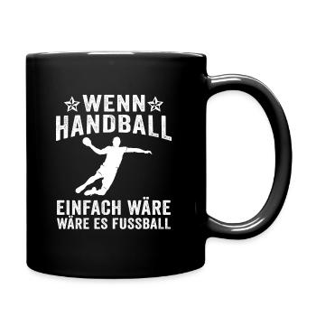 wenn handball einfach wäre wäre es fussball - Tasse einfarbig - Schwarz - Rechts