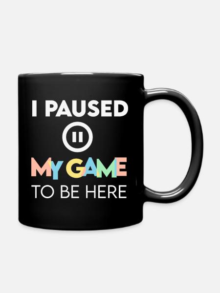 I Paused My Game to be Here - Full Colour Mug - black