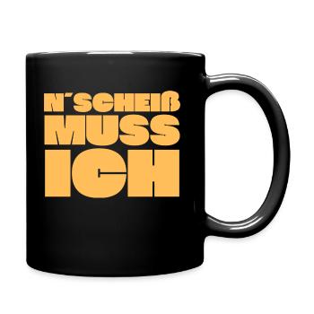'N Scheiß muss ich! Dickschädel Sturkopf Kein Bock - Tasse einfarbig - Schwarz - Rechts