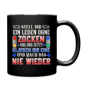 Stell dir ein Leben ohne zocken vor und jetzt k... - Tasse einfarbig - Schwarz - Rechts