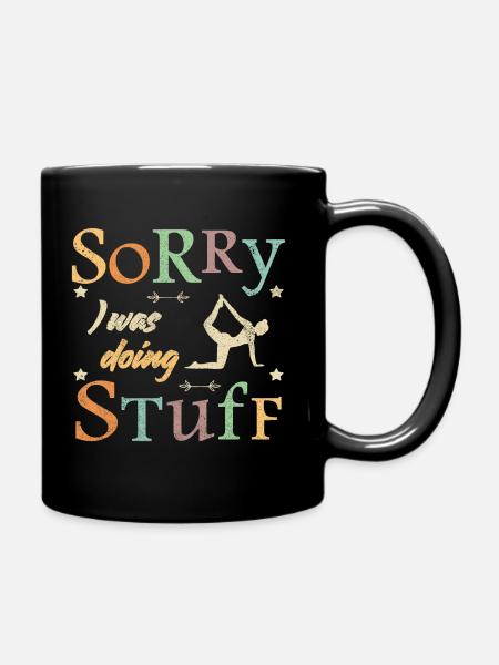 Sorry, I was doing stuff - Yoga - Tasse einfarbig - Schwarz