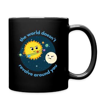 The world doesn’t revolve around you - Tasse einfarbig - Schwarz - Rechts