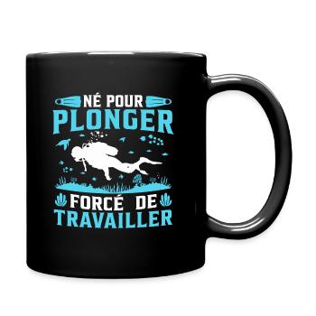 né pour plonger forcé de travailler - Mug uni - noir - Droite