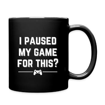 I paused my game for this? - Full Colour Mug - black - Right