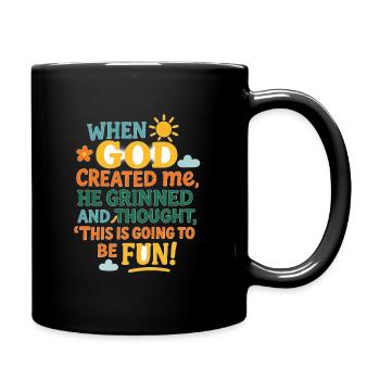 Als Gott mich schuf, grinste er und dachte: „Das - Tasse einfarbig - Schwarz - Rechts