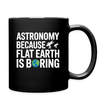 Astronomie: Die flache Erde ist ein langweiliger Wissenschaftswitz - Tasse einfarbig - Schwarz - Rechts
