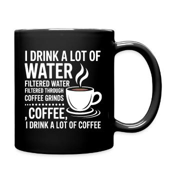 I Drink A Lot Of Water Funny Coffee Drinker - Full Colour Mug - black - Right