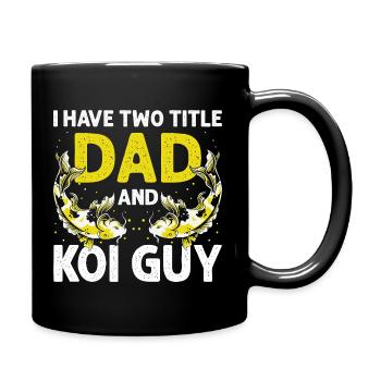 I Have Two Titles Dad and Koi Guy Hobby Fun - Full Colour Mug - black - Right