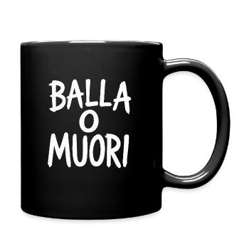 Balla o Muori – Streetstyle Spruch Shirt - Tasse einfarbig - Schwarz - Rechts