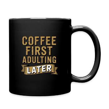 Erst Kaffee, später erwachsen – lustiges Zitat-T-Shirt - Tasse einfarbig - Schwarz - Rechts