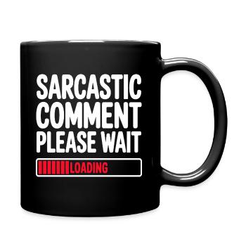 Sarcastic Comment Please Wait Humor Statement - Tasse einfarbig - Schwarz - Rechts