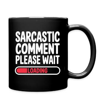 Sarcastic Comment Please Wait Humor Statement - Tasse einfarbig - Schwarz - Rechts