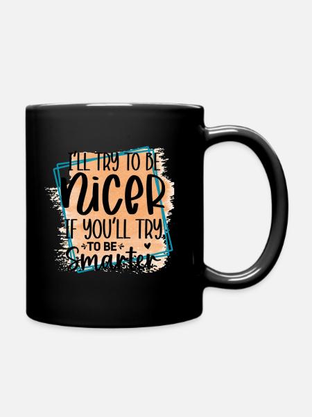 Try to be smarter, I'll be nicer - Full Colour Mug - black