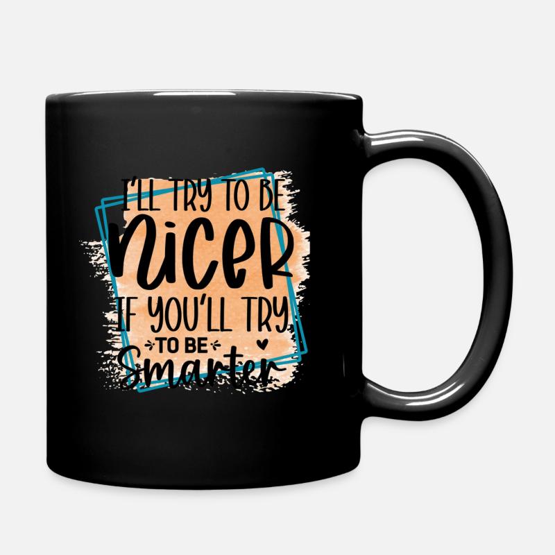 Versuch klüger zu sein, ich werde netter sein - Tasse einfarbig - Schwarz
