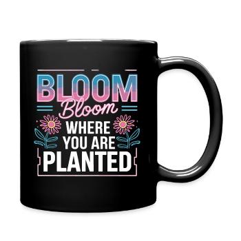  Bloom Bloom Where You Are Planted Selbstliebe - Tasse einfarbig - Schwarz - Rechts